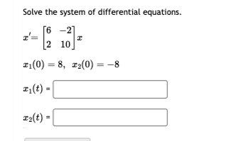 Solve the system of differential equations. 6 -2