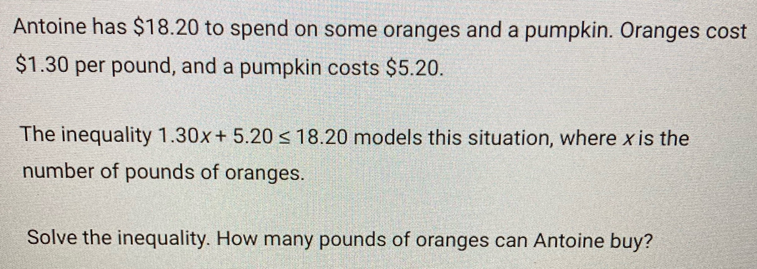 Antoine has $18.20 to spend on some oranges and a
