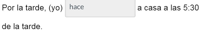 Por la tarde, (yo) hace a casa a las 5:30 de la