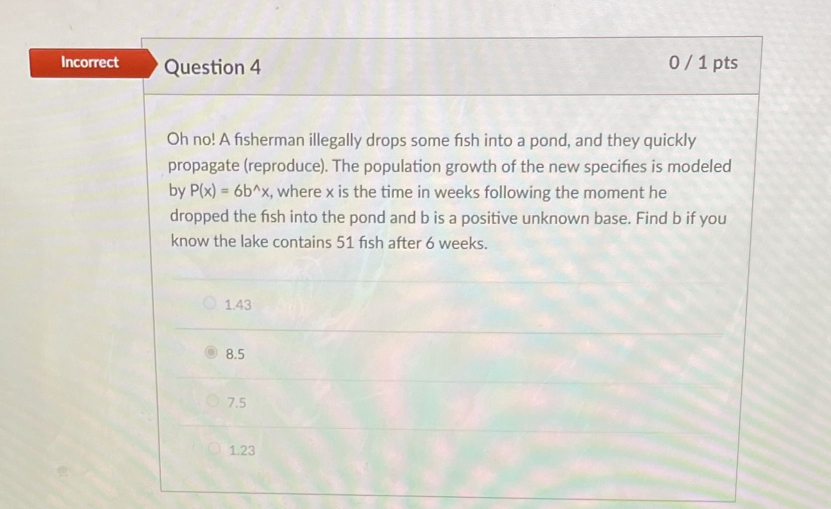 Incorrect Question 4 0 / 1 pts Oh no! A fisherman