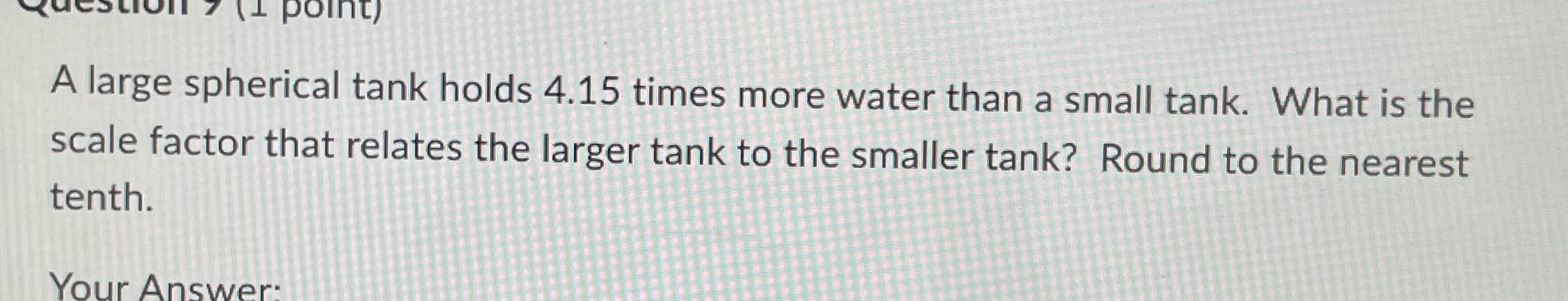 SLIOn 7 (1 Point) A large spherical tank holds