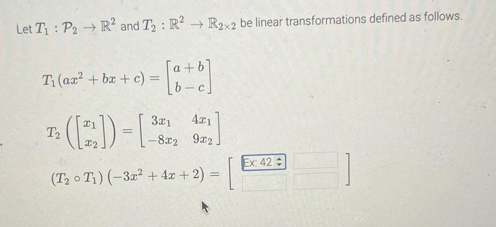 Let T1 : P2 - R2 and T2 : R2 - R2x2 be linear