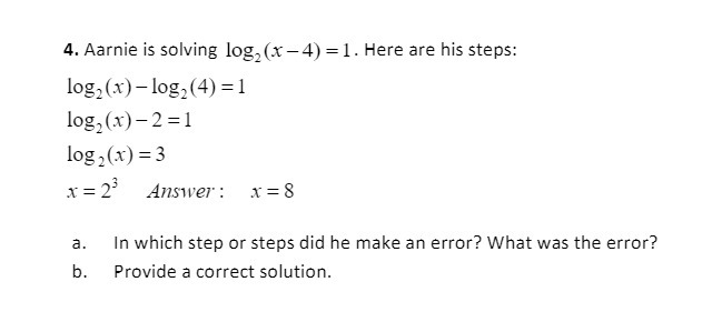 4. Aarnie is solving log, (x-4) =1. Here are his