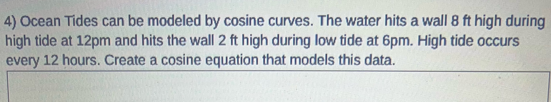 4) Ocean Tides can be modeled by cosine curves.