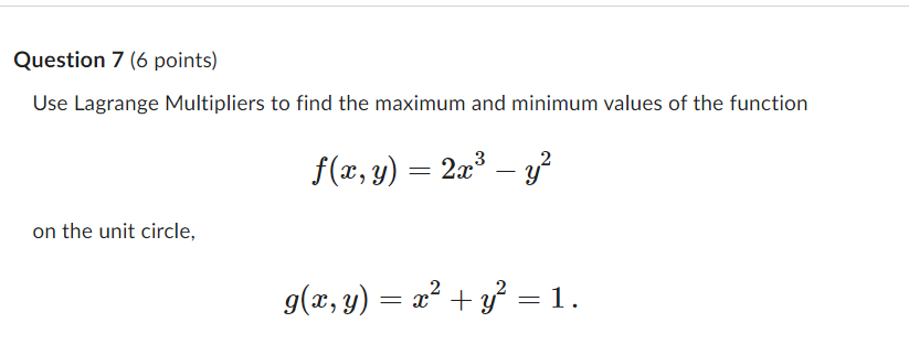 Question 7 (6 points) Use Lagrange Multipliers to