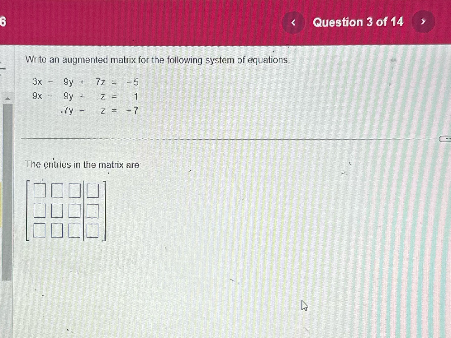 < Question 3 of 14 Write an augmented matrix for