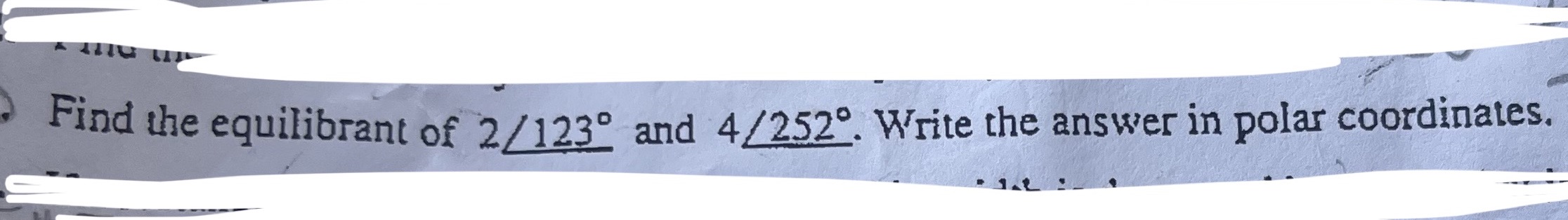 Find the equilibrant of 2/123 and 4/252. Write