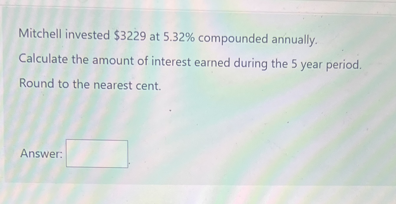 Mitchell invested $3229 at 5.32% compounded