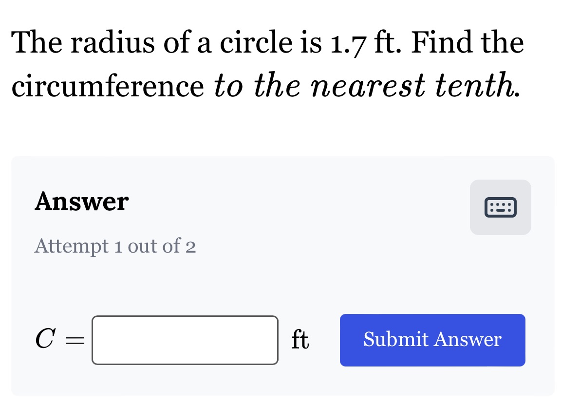 The radius of a circle is 1.7 ft. Find the