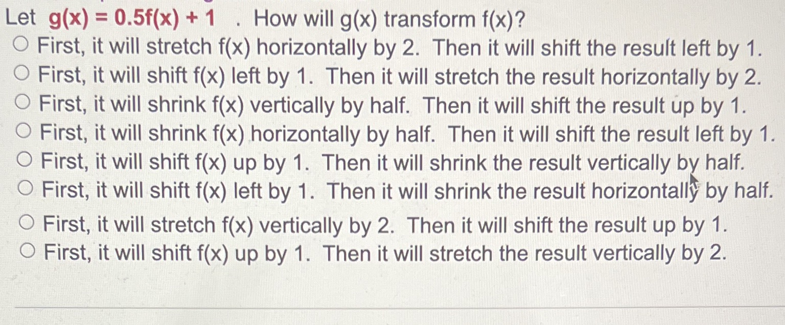 Let g(x) = 0.5f(x) +1 . How will g(x) transform