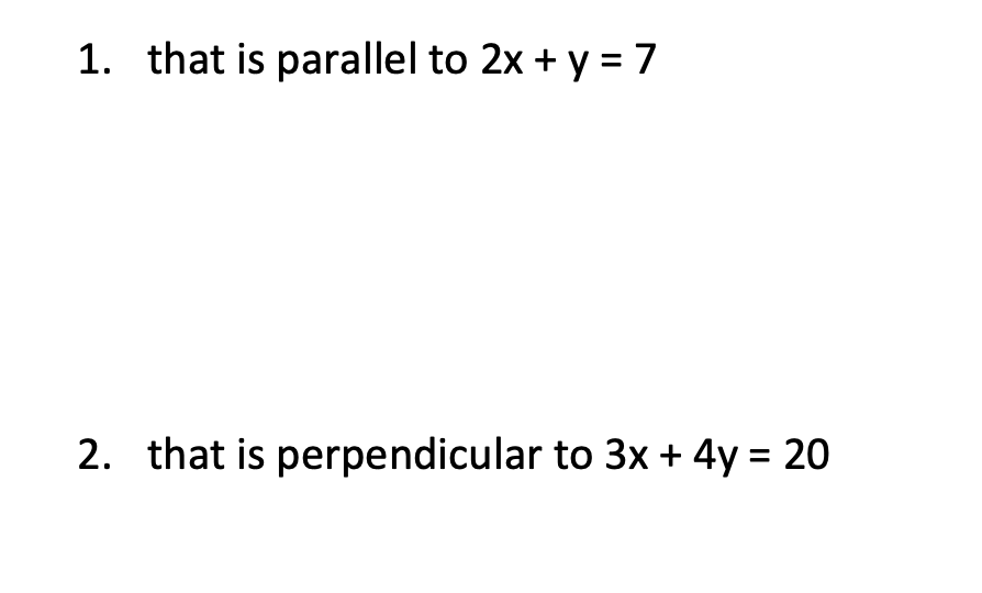 1. that is parallel to 2x + y = 7 2. that is