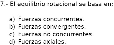 7.- El equilibrio rotacional se basa en: a)