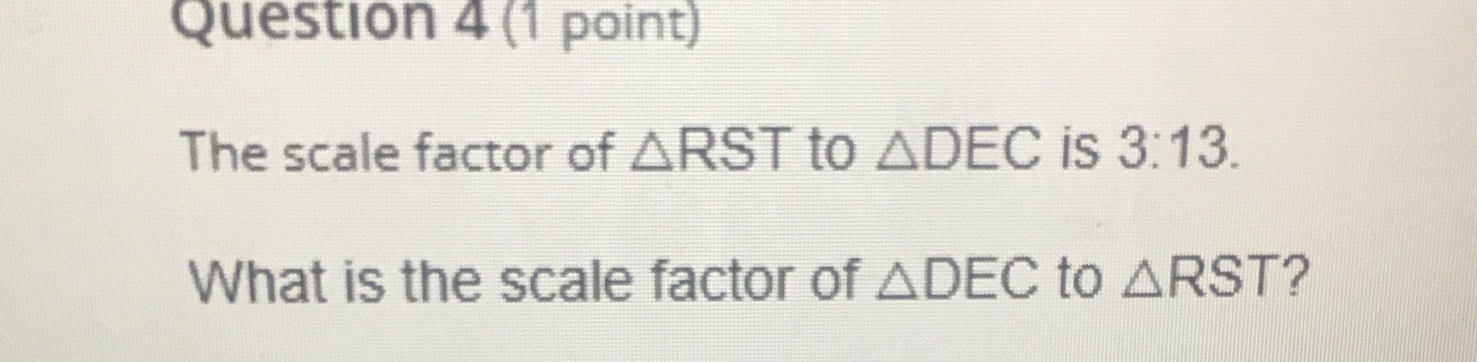 Question 4 (1 point) The scale factor of ARST to