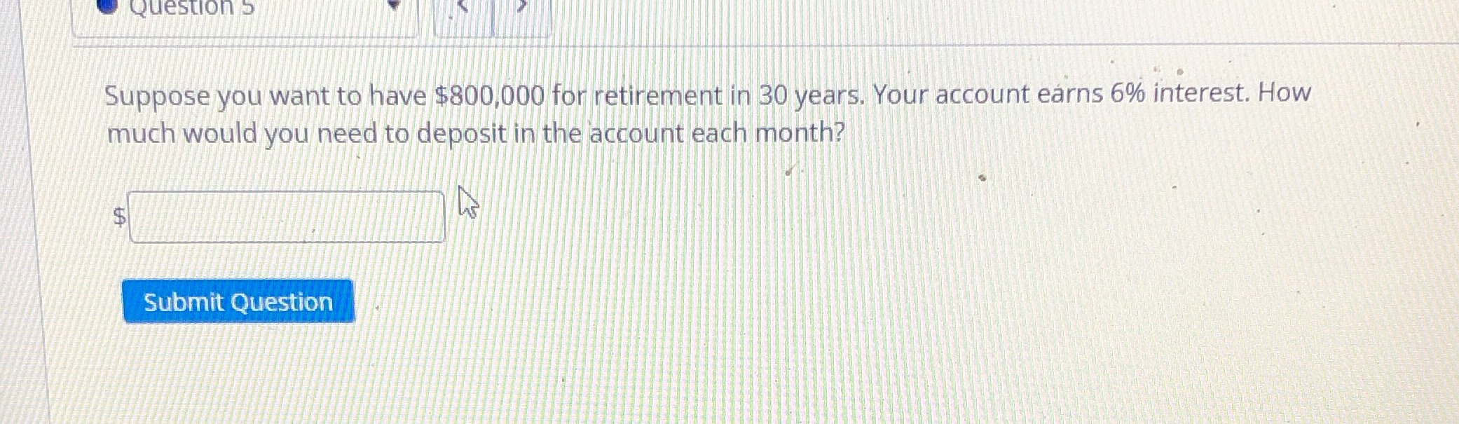 Question S Suppose you want to have $800,000 for