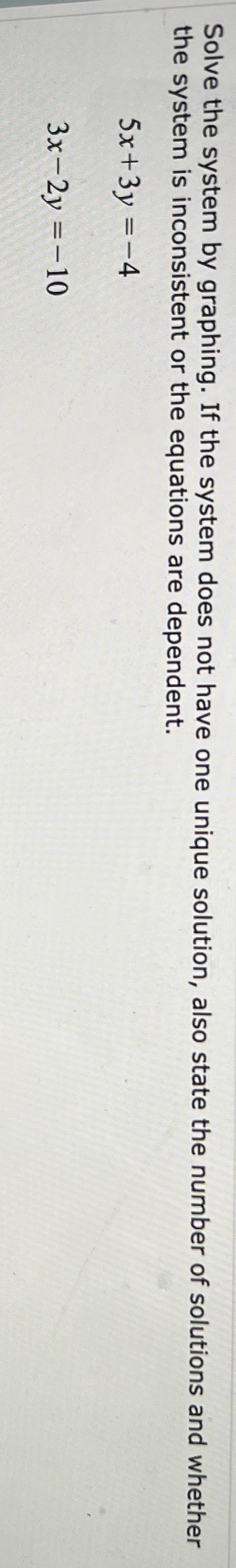 Solve the system by graphing. If the system does