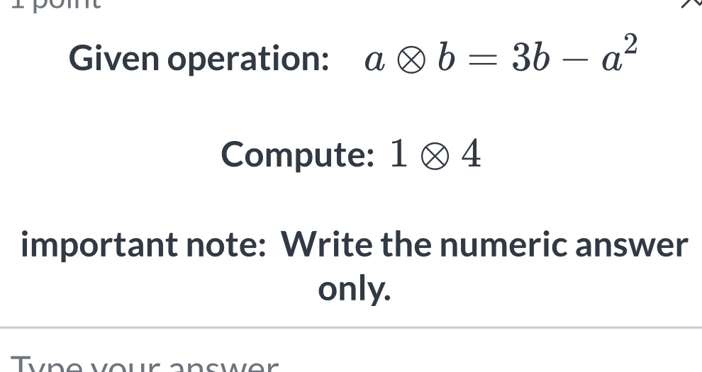 Given operation: a Q b = 3b - a- Compute: 1 0 4