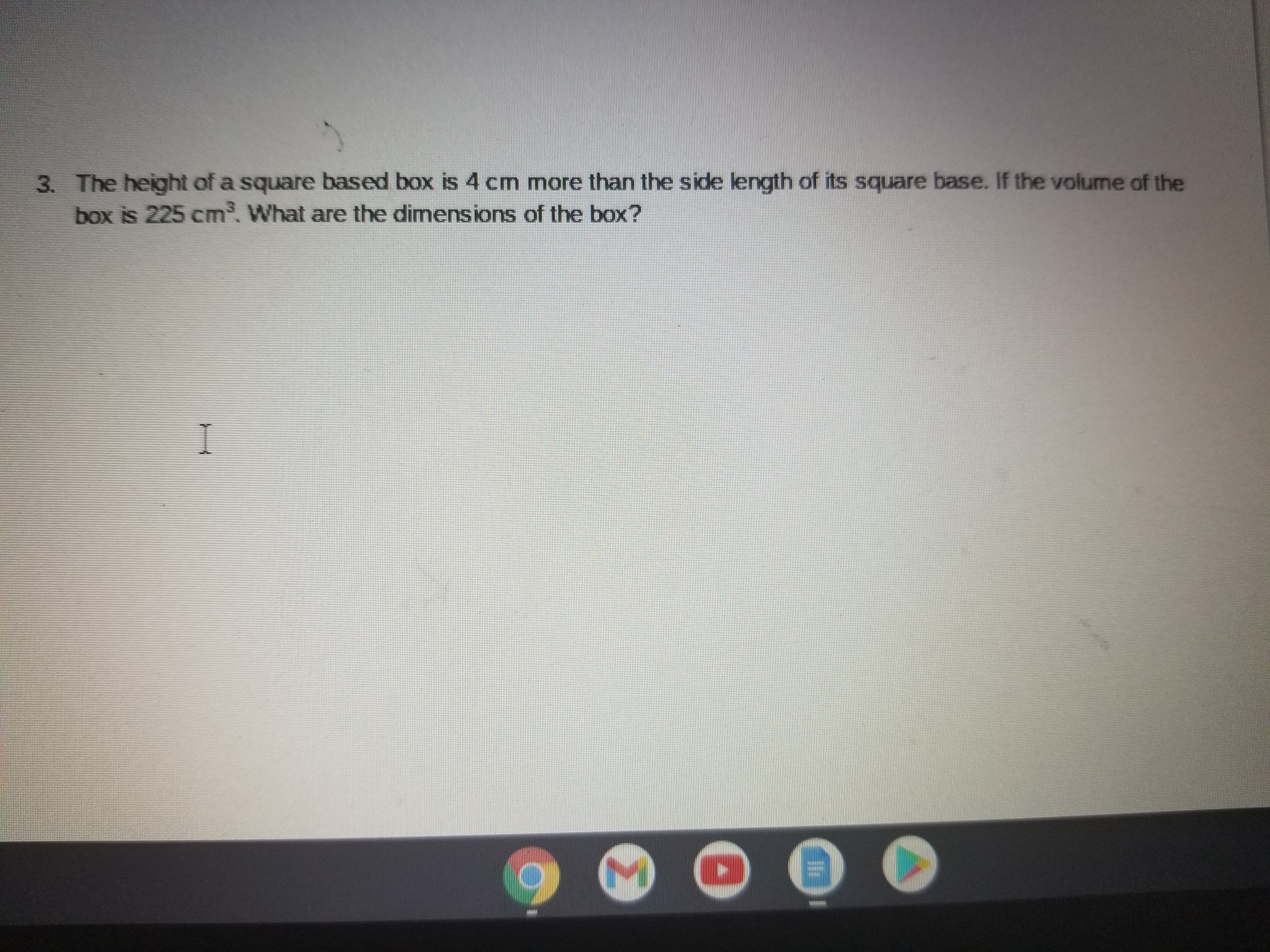 3. The height of a square based box is 4 cm more