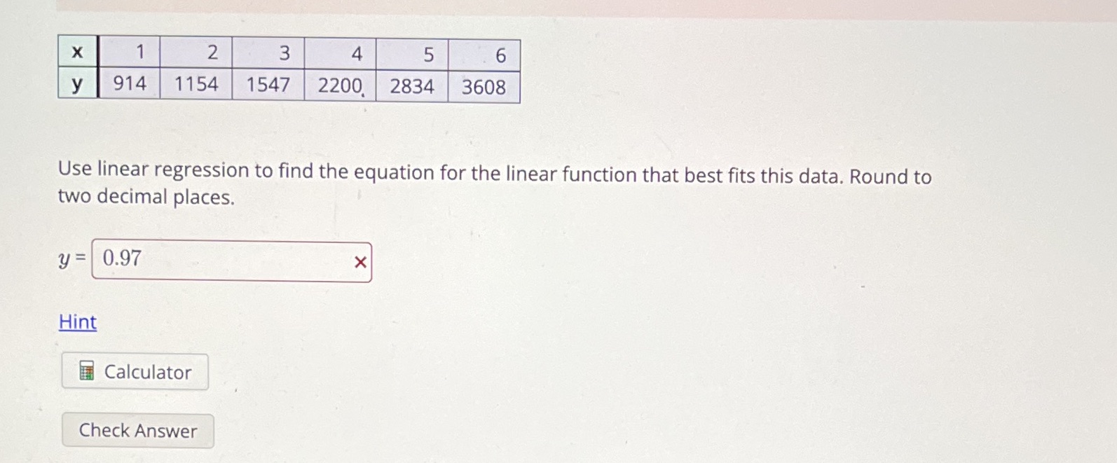 X 2 3 4 5 6 y 914 1154 1547 2200 2834 3608 Use