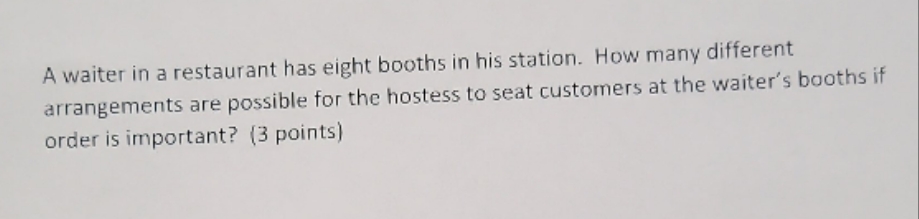 a waiter in a restaurant has eight booths in his