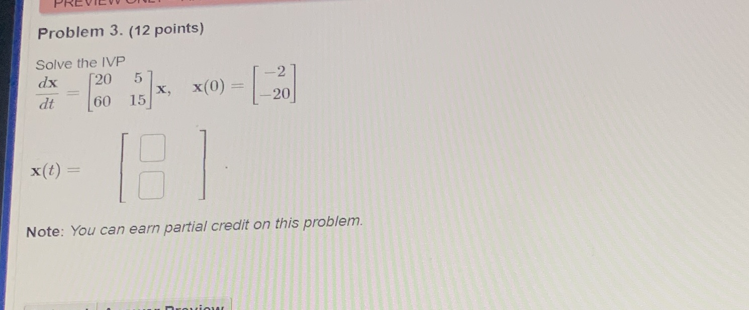 PRE Problem 3. (12 points) Solve the IVP dx 20 5