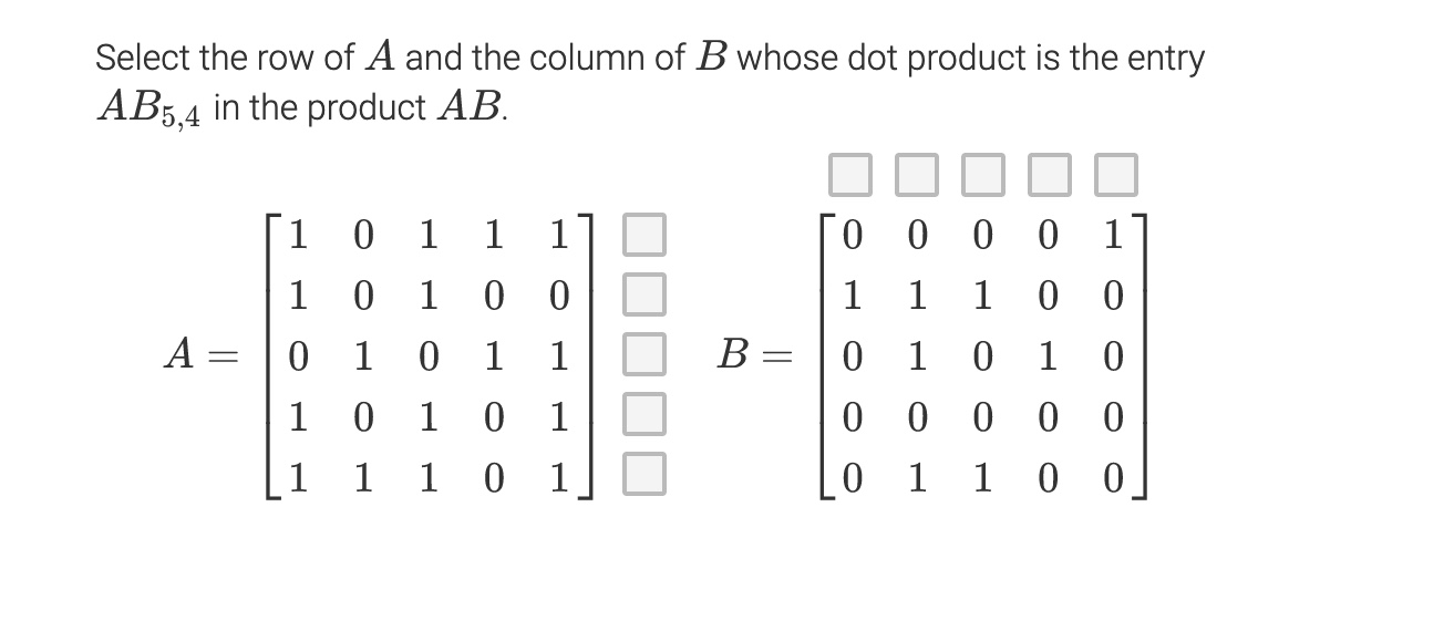 Select the row of A and the column of B whose dot