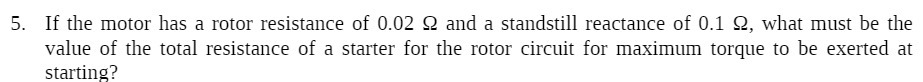 5. If the motor has a rotor resistance of 0.02 9