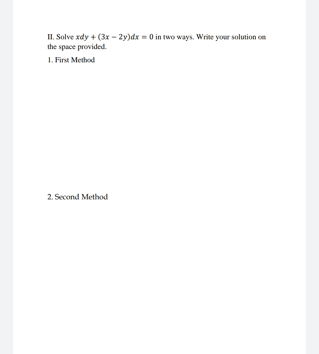 II. Solve xdy + (3x 2y)dx = 0 in two ways. Write