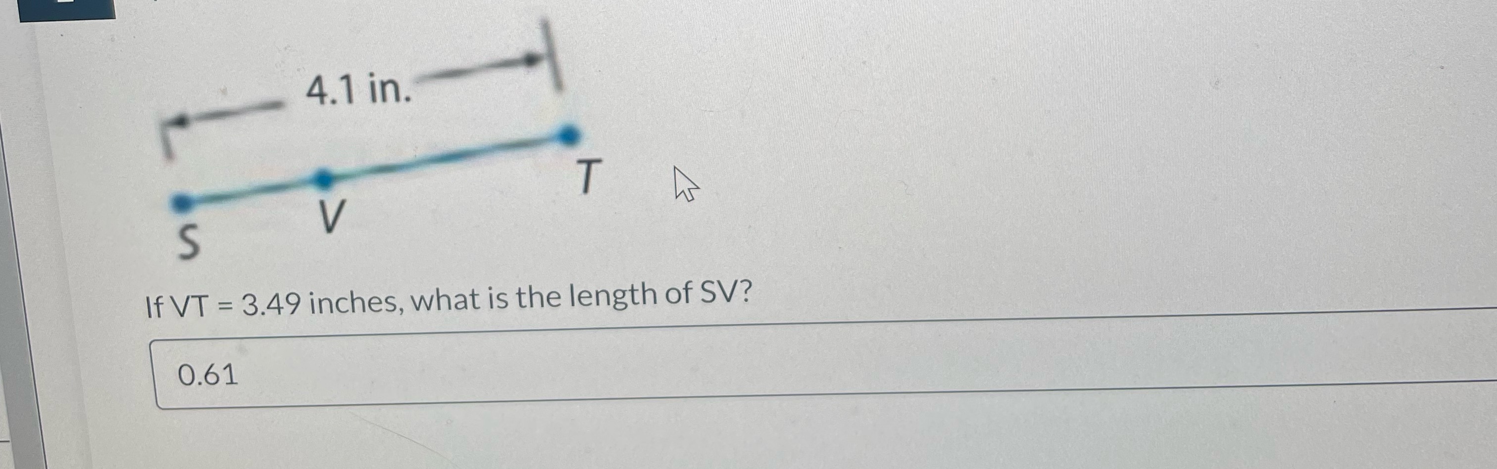4.1 in. T S If VT = 3.49 inches, what is the