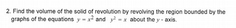 2. Find the volume of the solid of revolution by