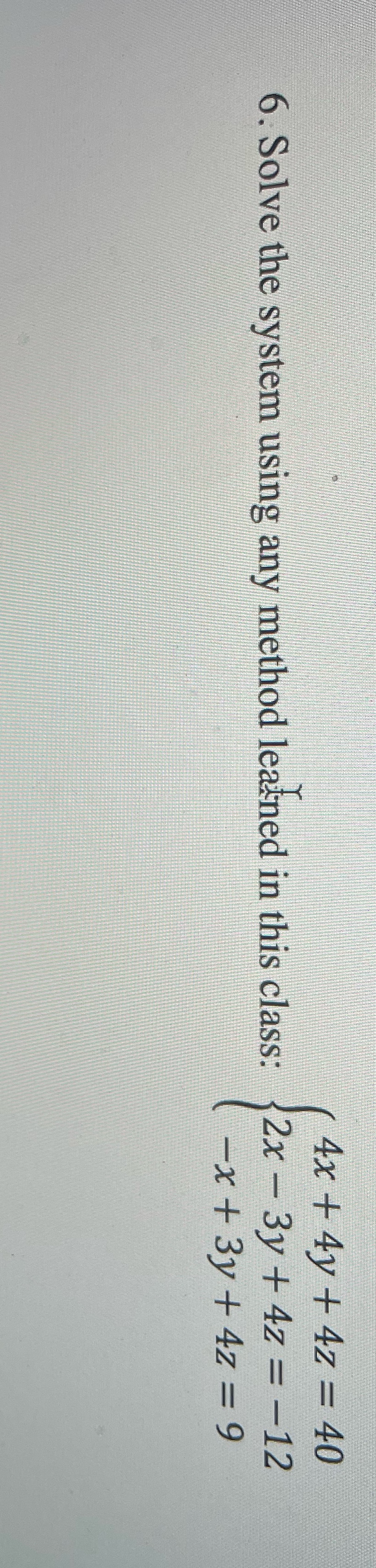 Please show steps and solve. 4x + 4y + 4z = 40 6.