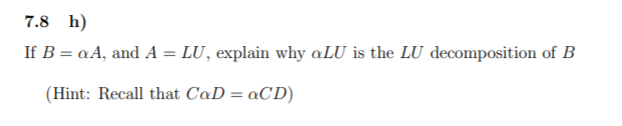 7.8 h) If B = oA, and A = LU, explain why aLU is