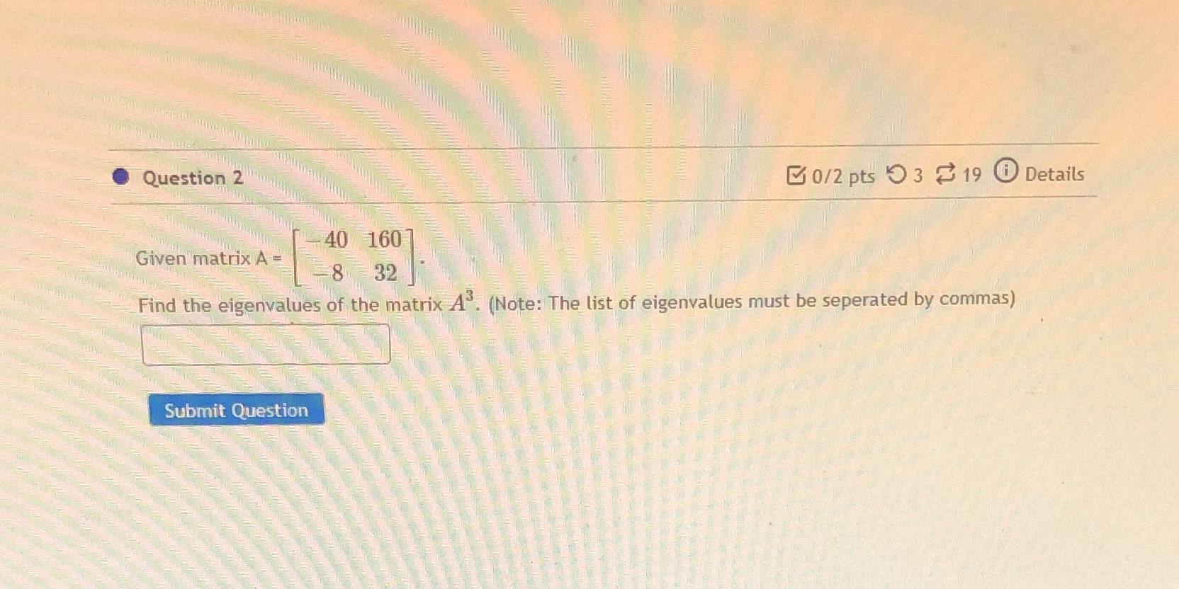 Please help me Question 2 0/2 pts 3 19 0 Details