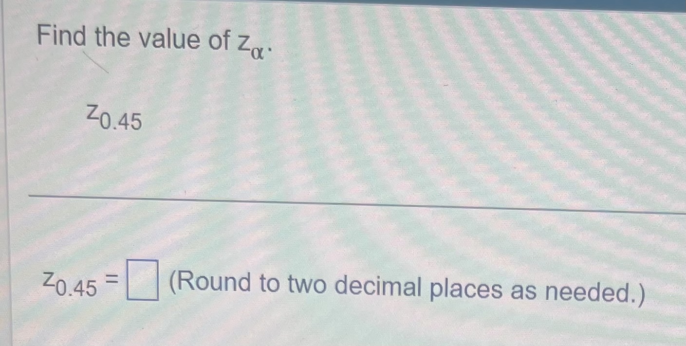 Find the value of zo. Zo.45 Zo.45 (Round to two