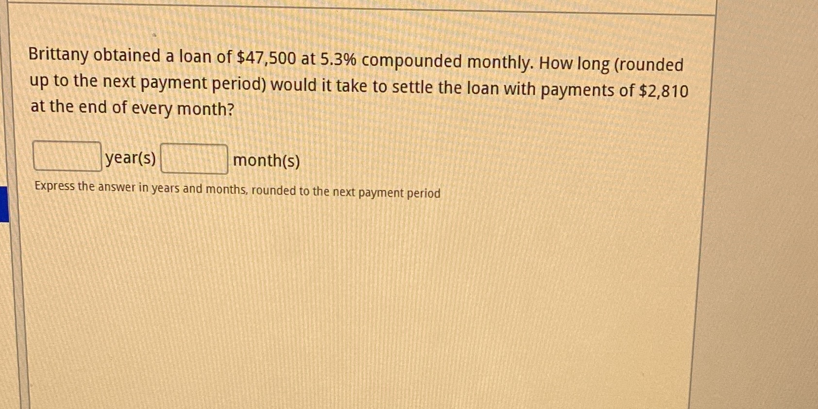 Brittany obtained a loan of $47,500 at 5.3%