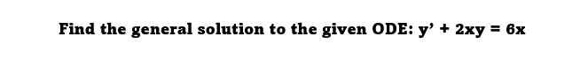 Find the general solution to the given ODE:
