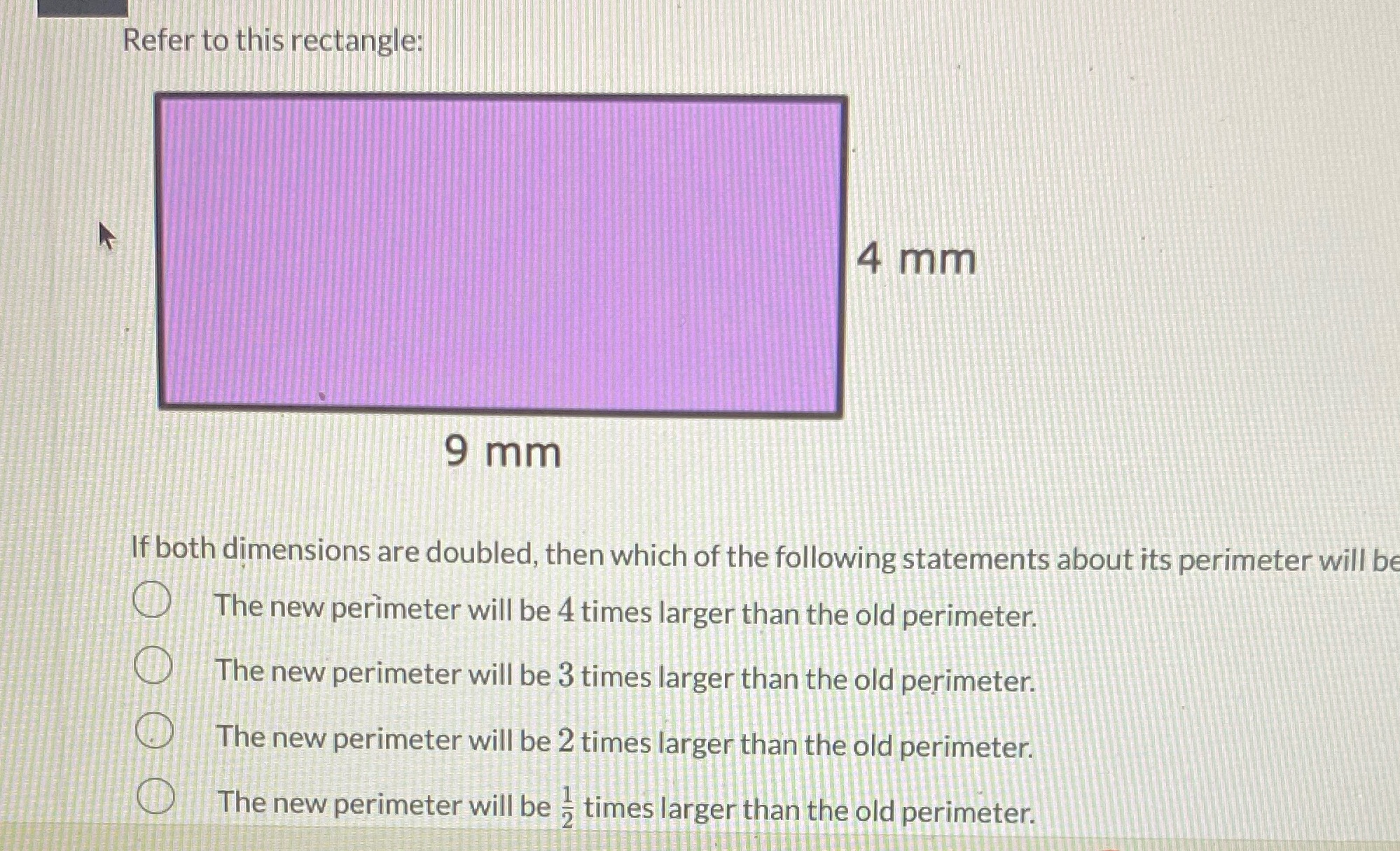 Refer to this rectangle: 4 mm 9 mm If both