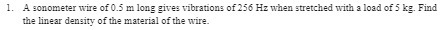 1. A sonometer wire of 0.5 m long gives