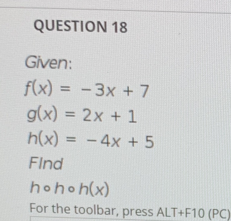 QUESTION 18 Given: f(x) = -3x +7 g(x) = 2x + 1