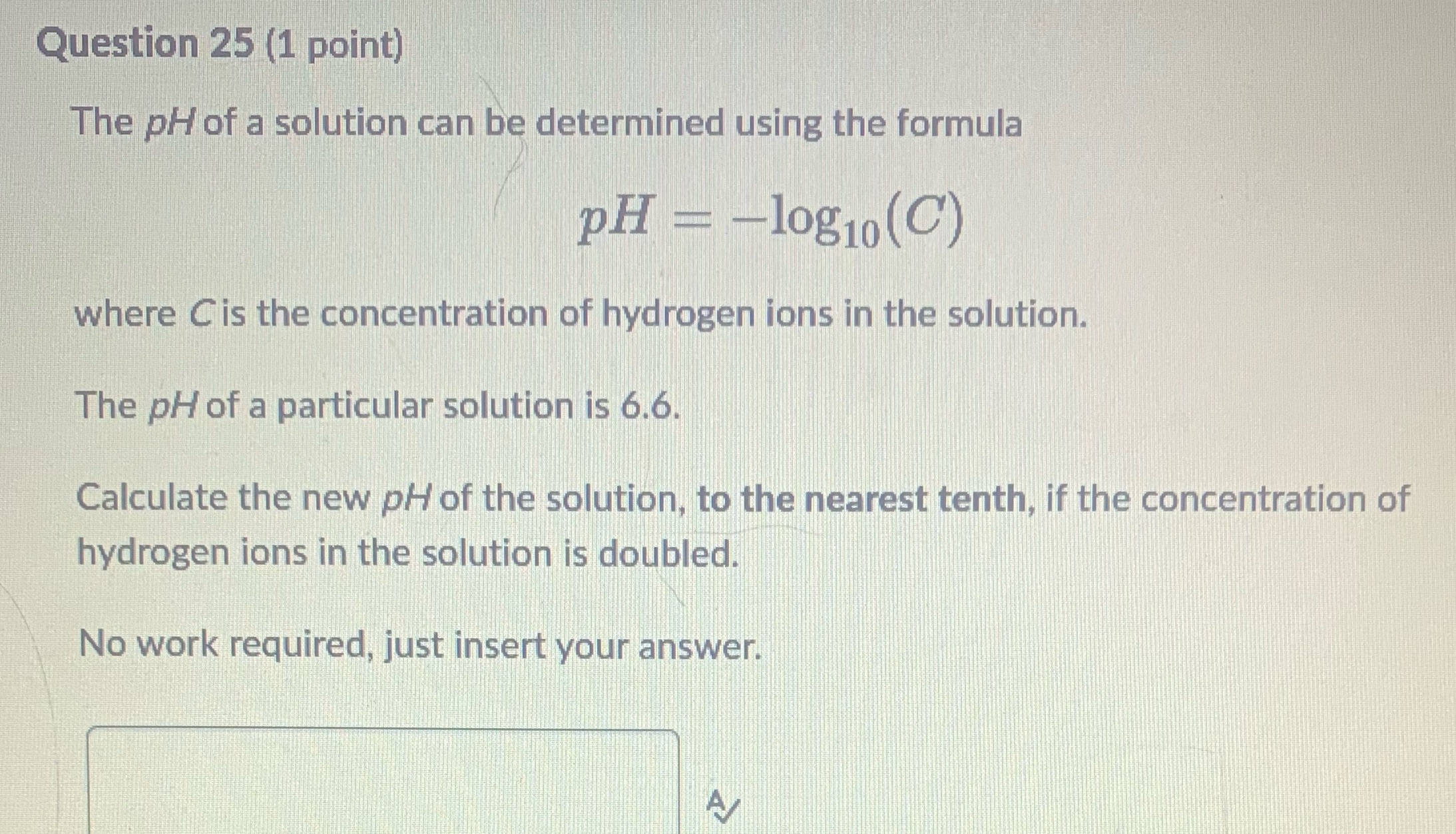 Question 25 (1 point) The pH of a solution can be