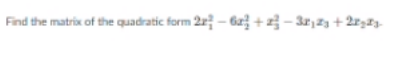 linear algebra Find the matrix of the quadratic