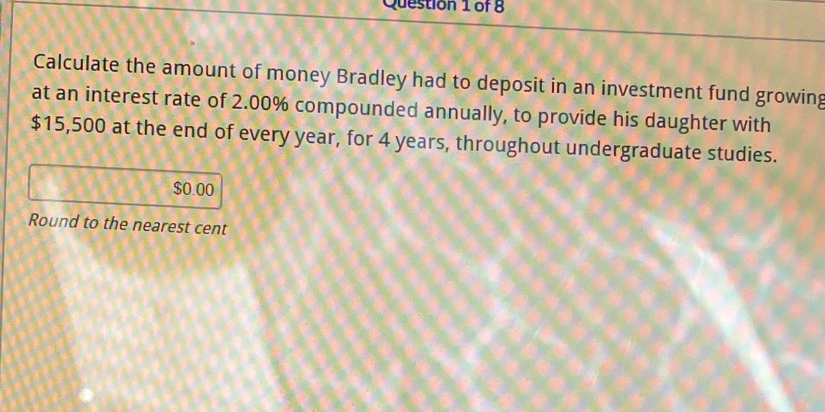 Question 1 of 8 Calculate the amount of money