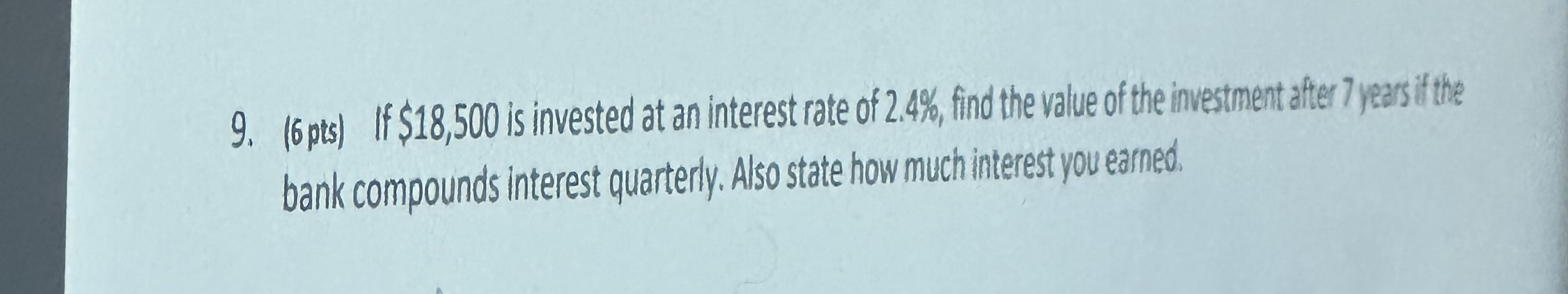 9. (6pts) If $18,500 is invested at an interest