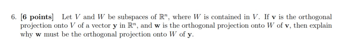 HELP IF YOU CAN 6. [6 points] Let V and W be