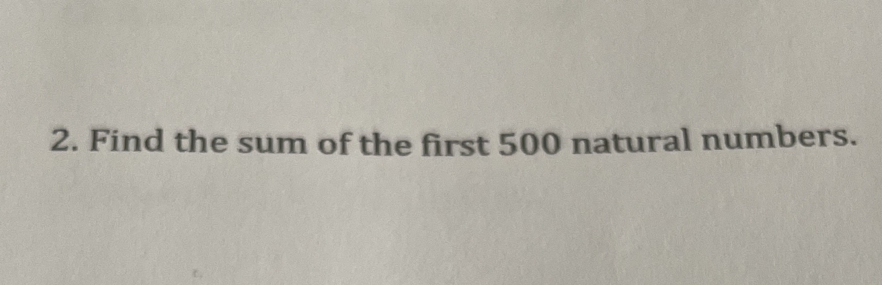 I need help 2. Find the sum of the first 500