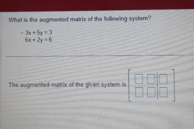 What is the augmented matrix of the following