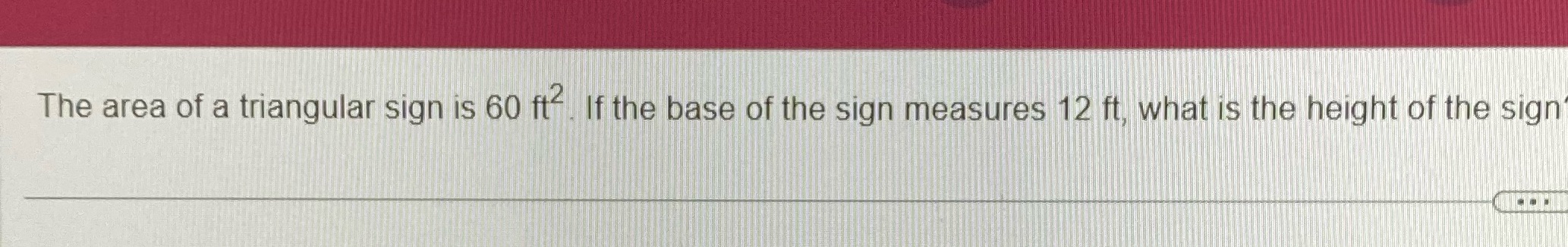 The area of a triangular sign is 60 it. If the