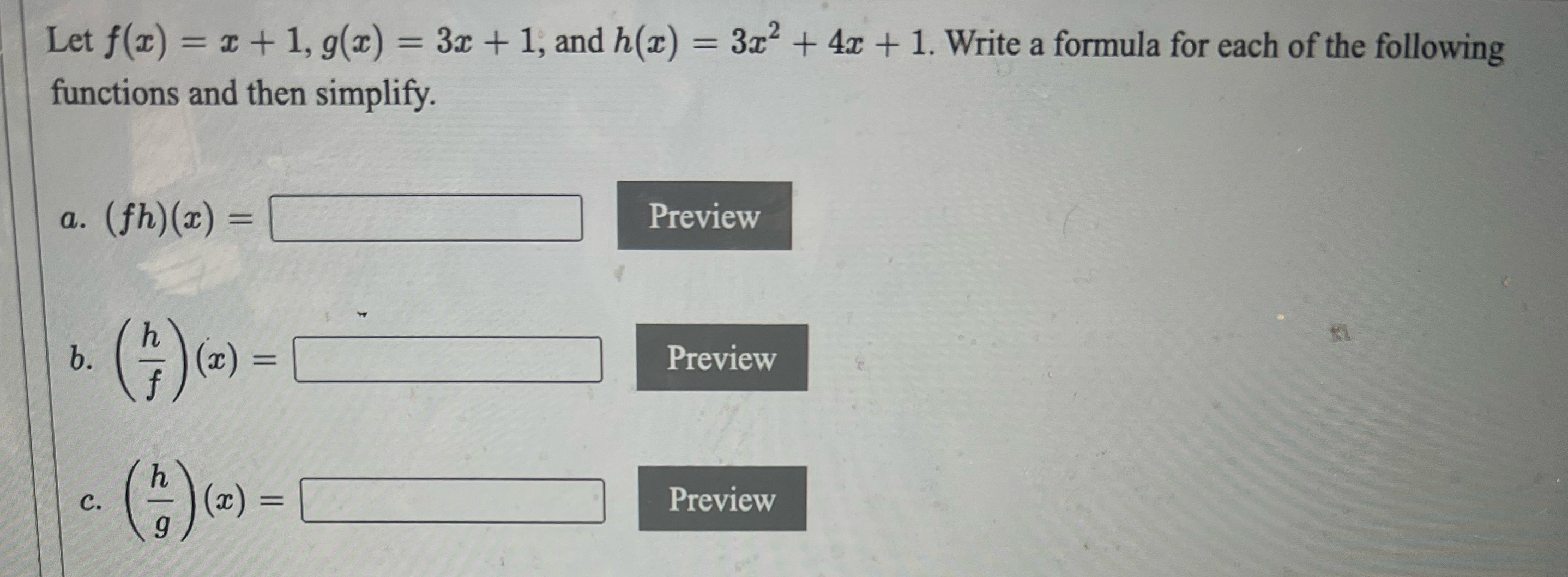 Help Let f(x) = x + 1, g(x) = 3x + 1, and h(x) =