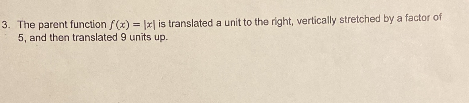 3. The parent function f (x) = |x| is translated