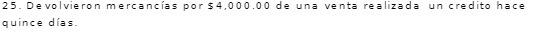 25. Devolvieron mercancies por $4,000.00 de una