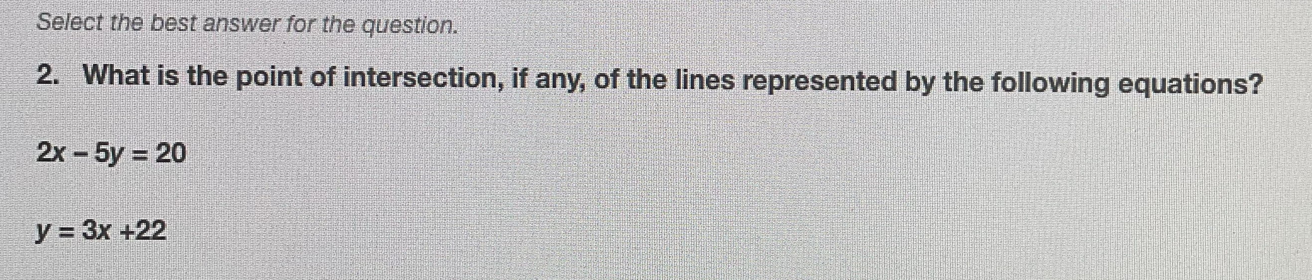 Math Select the best answer for the question. 2.